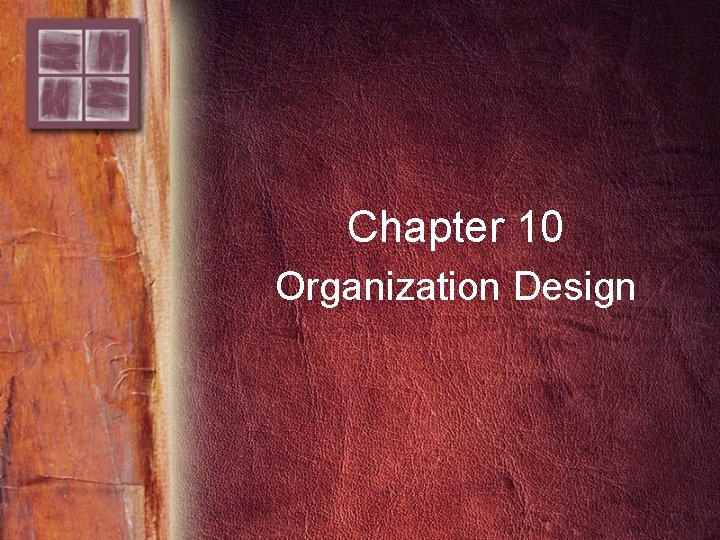 Chapter 10 Organization Design Chapter 10 Organization Design