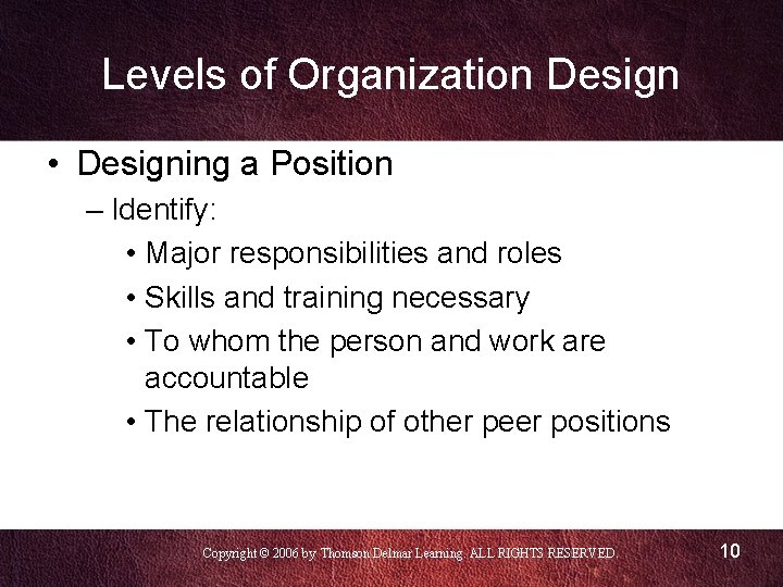 Levels of Organization Design • Designing a Position – Identify: • Major responsibilities and
