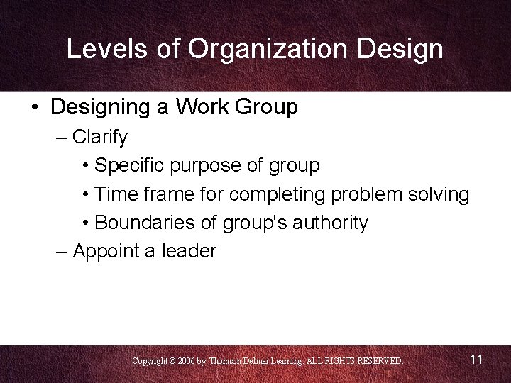 Levels of Organization Design • Designing a Work Group – Clarify • Specific purpose