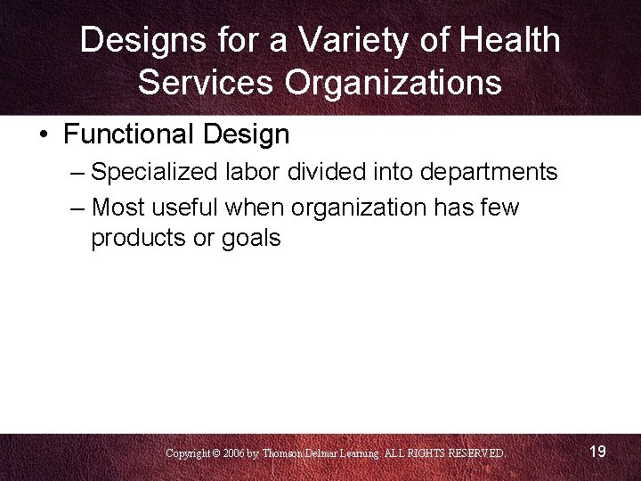Designs for a Variety of Health Services Organizations • Functional Design – Specialized labor