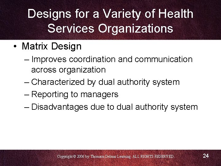 Designs for a Variety of Health Services Organizations • Matrix Design – Improves coordination