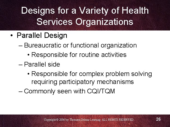 Designs for a Variety of Health Services Organizations • Parallel Design – Bureaucratic or