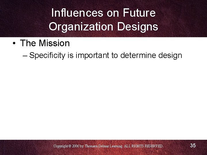 Influences on Future Organization Designs • The Mission – Specificity is important to determine Influences on Future Organization Designs • The Mission – Specificity is important to determine