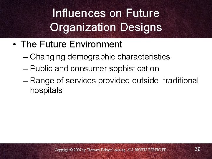 Influences on Future Organization Designs • The Future Environment – Changing demographic characteristics –