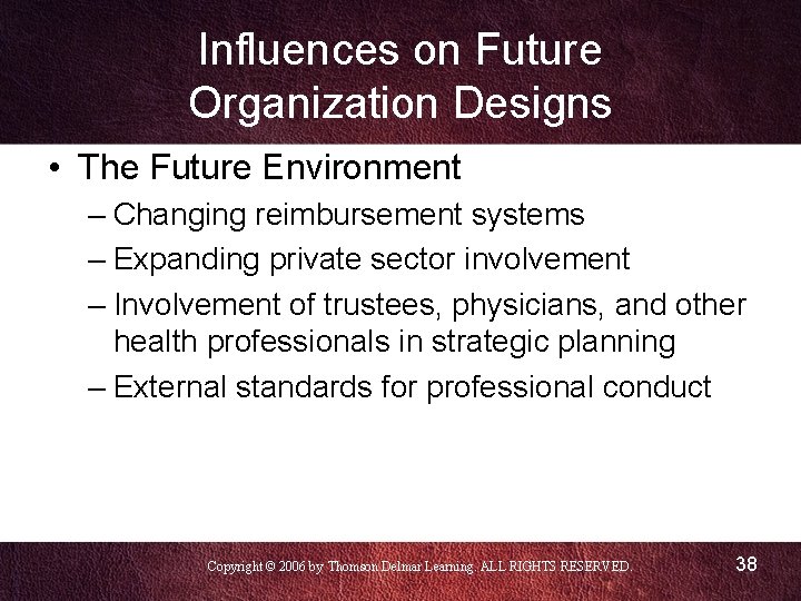 Influences on Future Organization Designs • The Future Environment – Changing reimbursement systems –