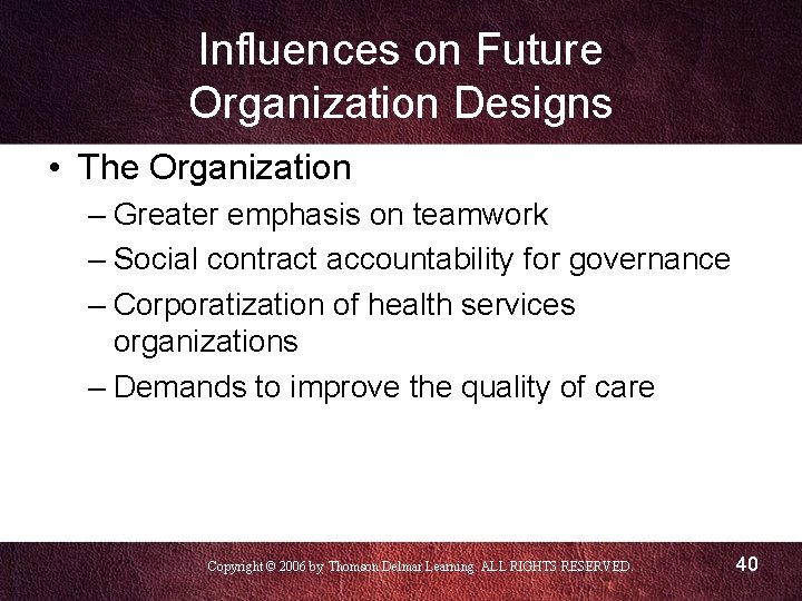 Influences on Future Organization Designs • The Organization – Greater emphasis on teamwork –