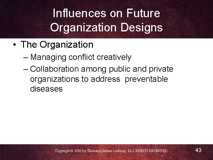 Influences on Future Organization Designs • The Organization – Managing conflict creatively – Collaboration