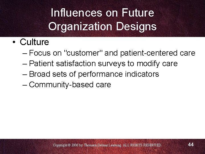 Influences on Future Organization Designs • Culture – Focus on "customer" and patient-centered care