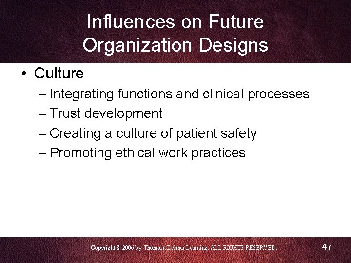 Influences on Future Organization Designs • Culture – Integrating functions and clinical processes –