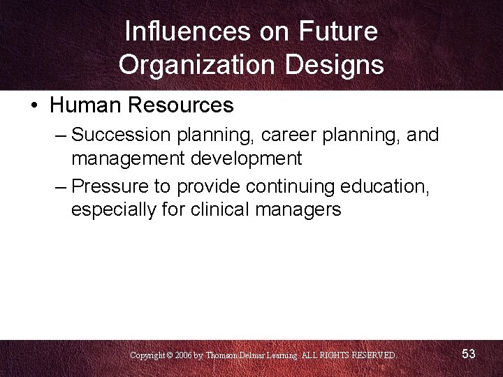 Influences on Future Organization Designs • Human Resources – Succession planning, career planning, and