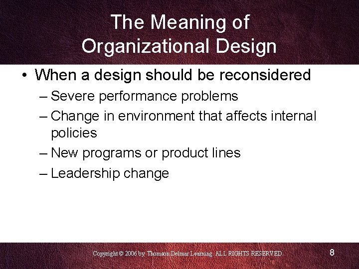 The Meaning of Organizational Design • When a design should be reconsidered – Severe