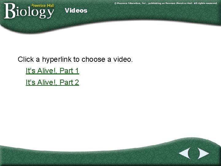 Videos Click a hyperlink to choose a video. It’s Alive!, Part 1 It’s Alive!,