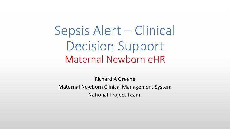 Sepsis Alert – Clinical Decision Support Maternal Newborn e. HR Richard A Greene Maternal
