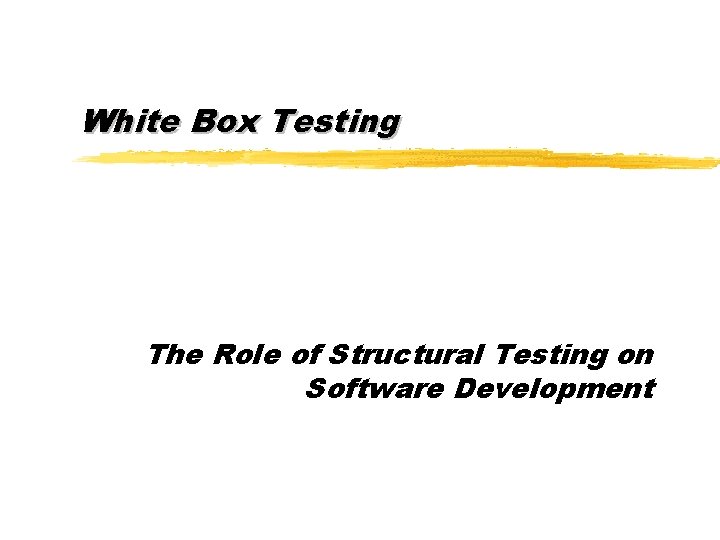 White Box Testing The Role of Structural Testing