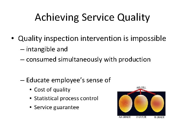 Achieving Service Quality • Quality inspection intervention is impossible – intangible and – consumed Achieving Service Quality • Quality inspection intervention is impossible – intangible and – consumed