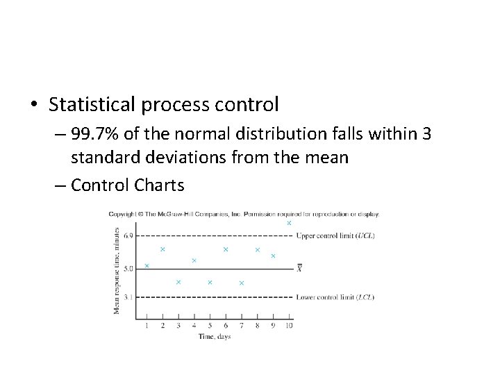 • Statistical process control – 99. 7% of the normal distribution falls within • Statistical process control – 99. 7% of the normal distribution falls within