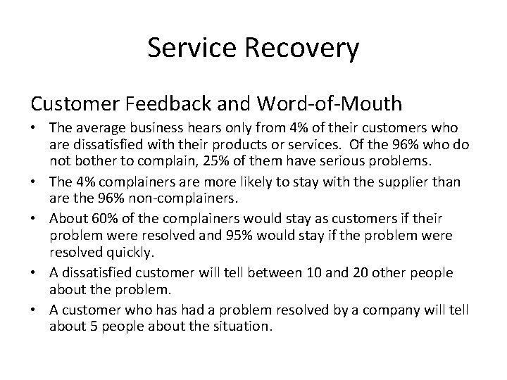 Service Recovery Customer Feedback and Word-of-Mouth • The average business hears only from 4% Service Recovery Customer Feedback and Word-of-Mouth • The average business hears only from 4%