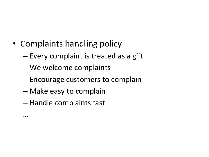 • Complaints handling policy – Every complaint is treated as a gift – • Complaints handling policy – Every complaint is treated as a gift –