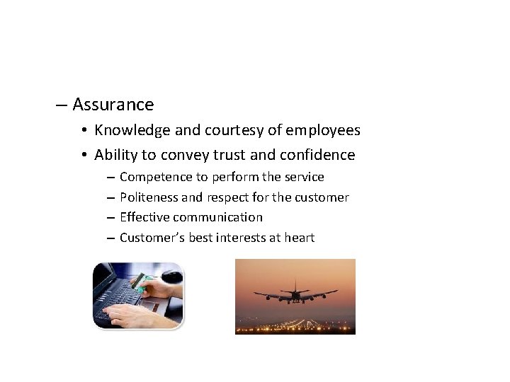 – Assurance • Knowledge and courtesy of employees • Ability to convey trust and – Assurance • Knowledge and courtesy of employees • Ability to convey trust and