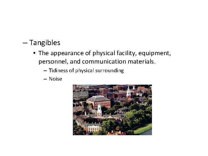 – Tangibles • The appearance of physical facility, equipment, personnel, and communication materials. – – Tangibles • The appearance of physical facility, equipment, personnel, and communication materials. –