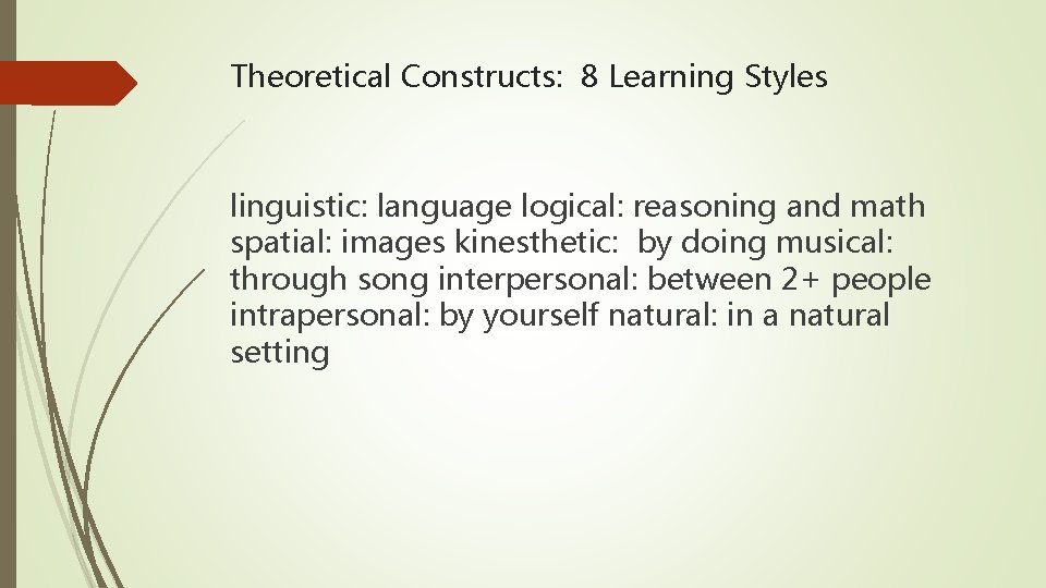 Theoretical Constructs: 8 Learning Styles linguistic: language logical: reasoning and math spatial: images kinesthetic: