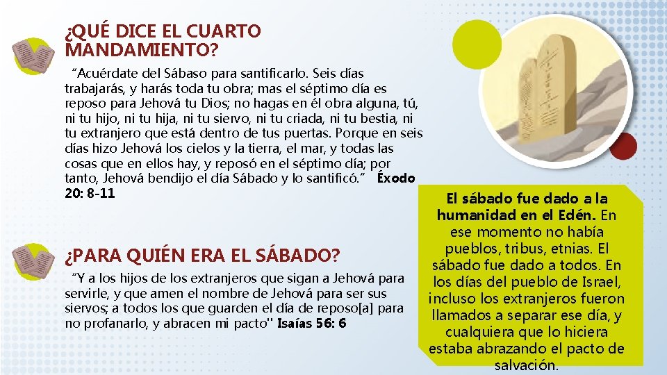 ¿QUÉ DICE EL CUARTO MANDAMIENTO? “Acuérdate del Sábaso para santificarlo. Seis días trabajarás, y