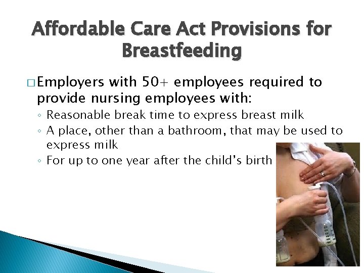 Affordable Care Act Provisions for Breastfeeding � Employers with 50+ employees required to provide