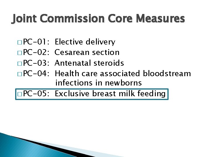 Joint Commission Core Measures � PC-01: � PC-02: � PC-03: � PC-04: � PC-05: