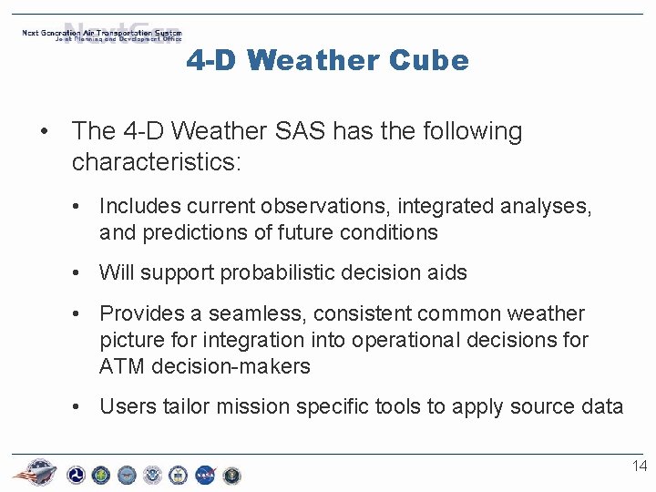 4 -D Weather Cube • The 4 -D Weather SAS has the following characteristics: