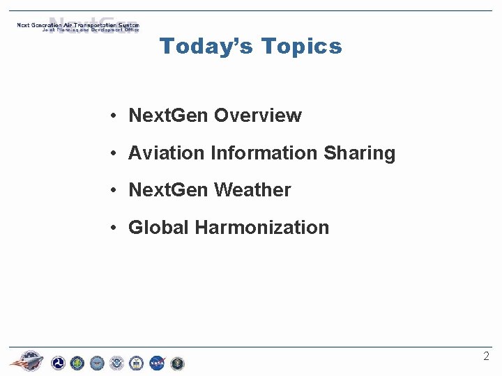 Today’s Topics • Next. Gen Overview • Aviation Information Sharing • Next. Gen Weather