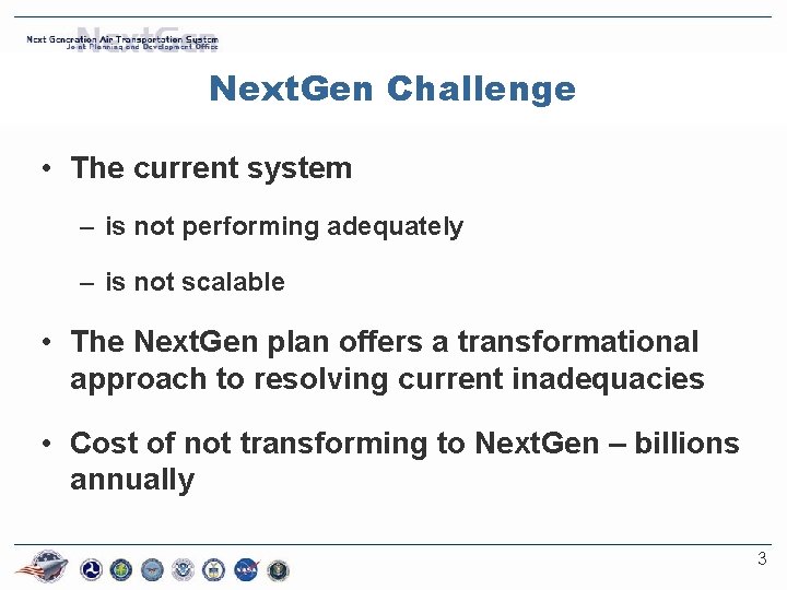 Next. Gen Challenge • The current system – is not performing adequately – is