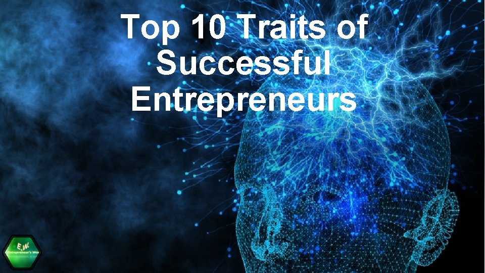 Top 10 Traits of Successful Entrepreneurs Do You
