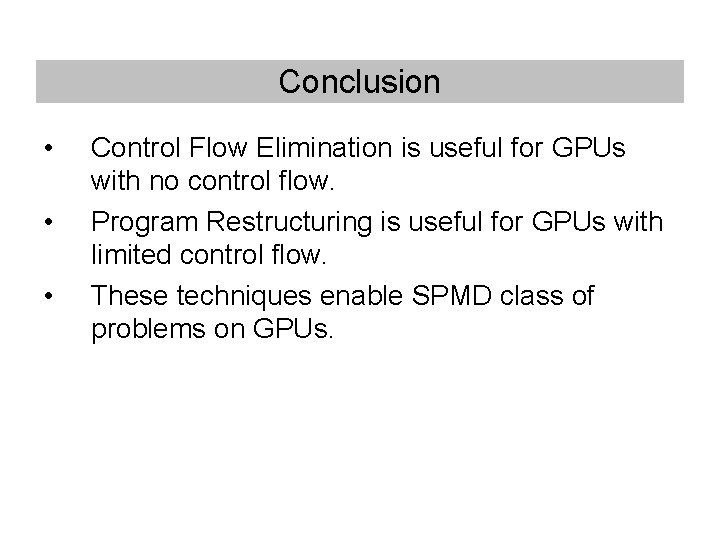Conclusion • • • Control Flow Elimination is useful for GPUs with no control Conclusion • • • Control Flow Elimination is useful for GPUs with no control
