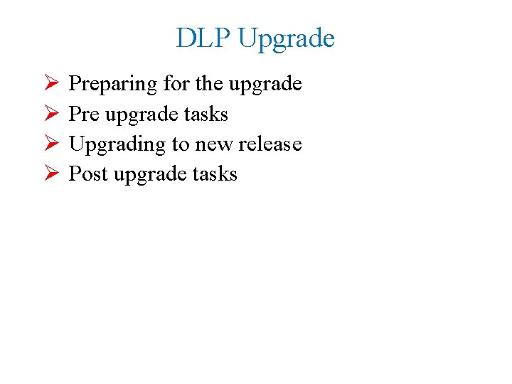 DLP Upgrade Ø Ø Preparing for the upgrade Pre upgrade tasks Upgrading to new