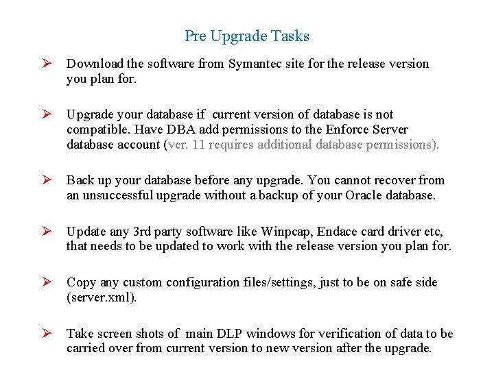 Pre Upgrade Tasks Ø Download the software from Symantec site for the release version