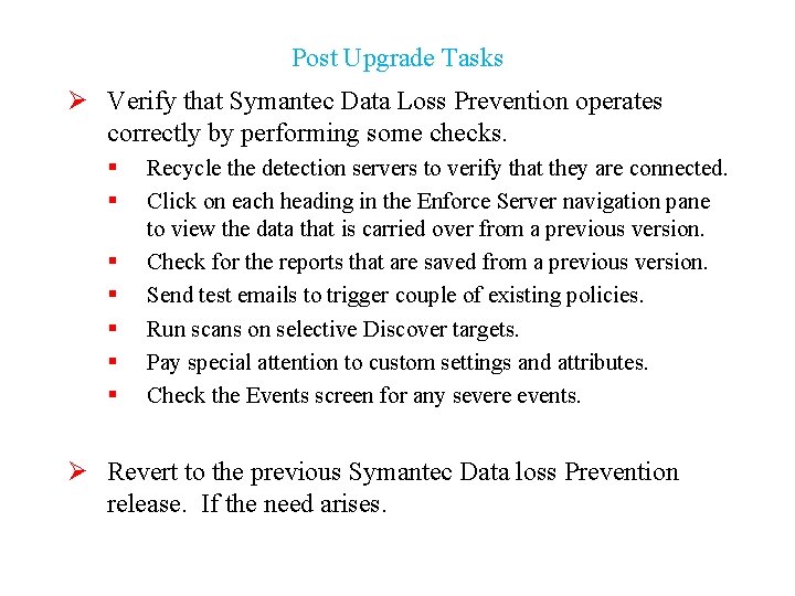 Post Upgrade Tasks Ø Verify that Symantec Data Loss Prevention operates correctly by performing