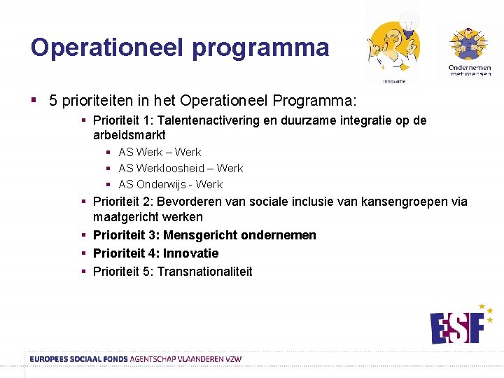 Operationeel programma § 5 prioriteiten in het Operationeel Programma: § Prioriteit 1: Talentenactivering en