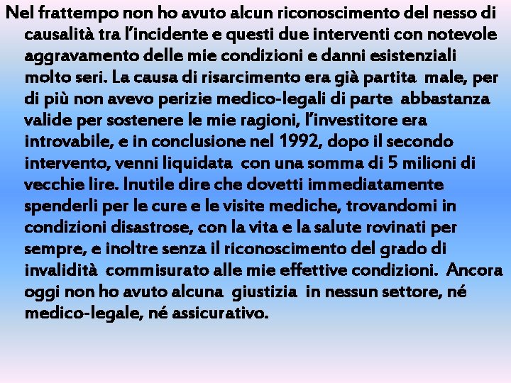 Nel frattempo non ho avuto alcun riconoscimento del nesso di causalità tra l’incidente e