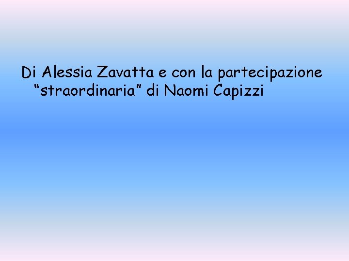Di Alessia Zavatta e con la partecipazione “straordinaria” di Naomi Capizzi 