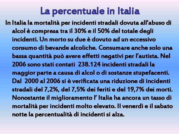 La percentuale in Italia In Italia la mortalità per incidenti stradali dovuta all'abuso di