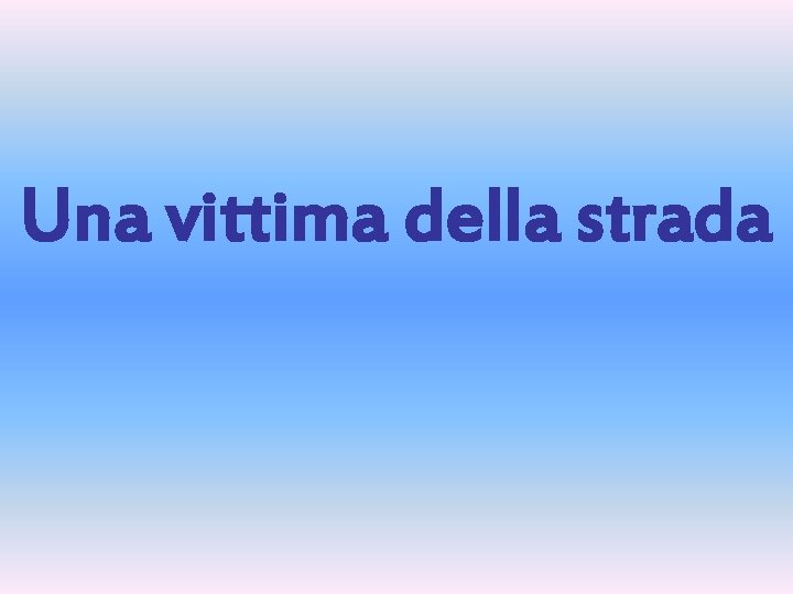 Una vittima della strada 