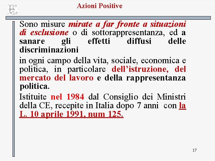 Azioni Positive Sono misure mirate a far fronte a situazioni di esclusione o di