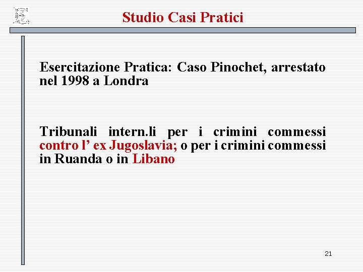 Studio Casi Pratici Esercitazione Pratica: Caso Pinochet, arrestato nel 1998 a Londra Tribunali intern.