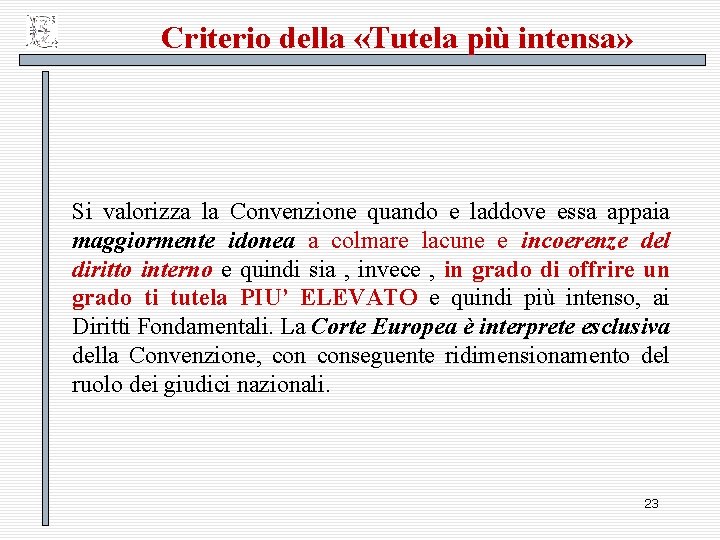 Criterio della «Tutela più intensa» Si valorizza la Convenzione quando e laddove essa appaia