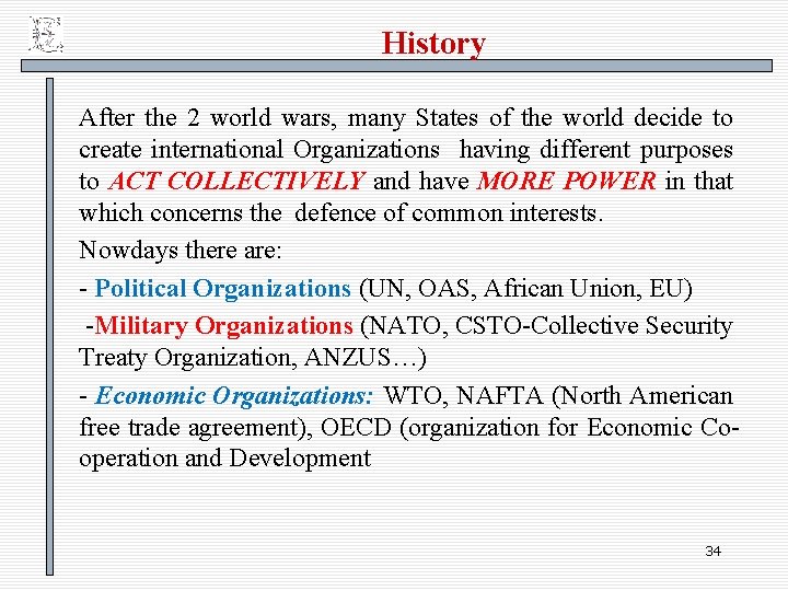 History After the 2 world wars, many States of the world decide to create