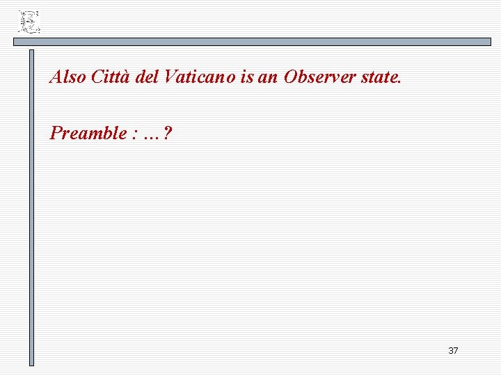 Also Città del Vaticano is an Observer state. Preamble : …? 37 