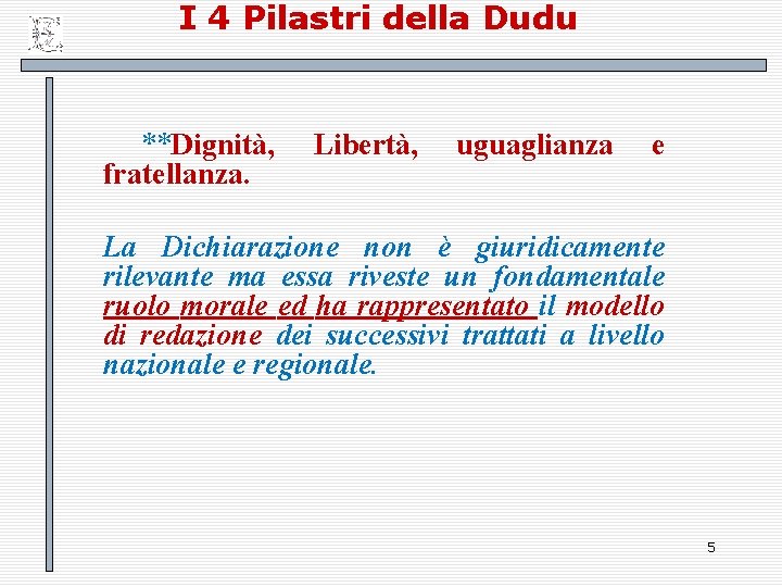 I 4 Pilastri della Dudu **Dignità, fratellanza. Libertà, uguaglianza e La Dichiarazione non è