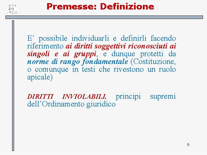 Premesse: Definizione E’ possibile individuarli e definirli facendo riferimento ai diritti soggettivi riconosciuti ai