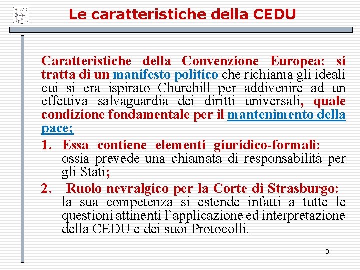 Le caratteristiche della CEDU Caratteristiche della Convenzione Europea: si tratta di un manifesto politico