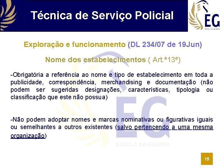 Técnica de Serviço Policial Exploração e funcionamento (DL 234/07 de 19 Jun) Nome dos